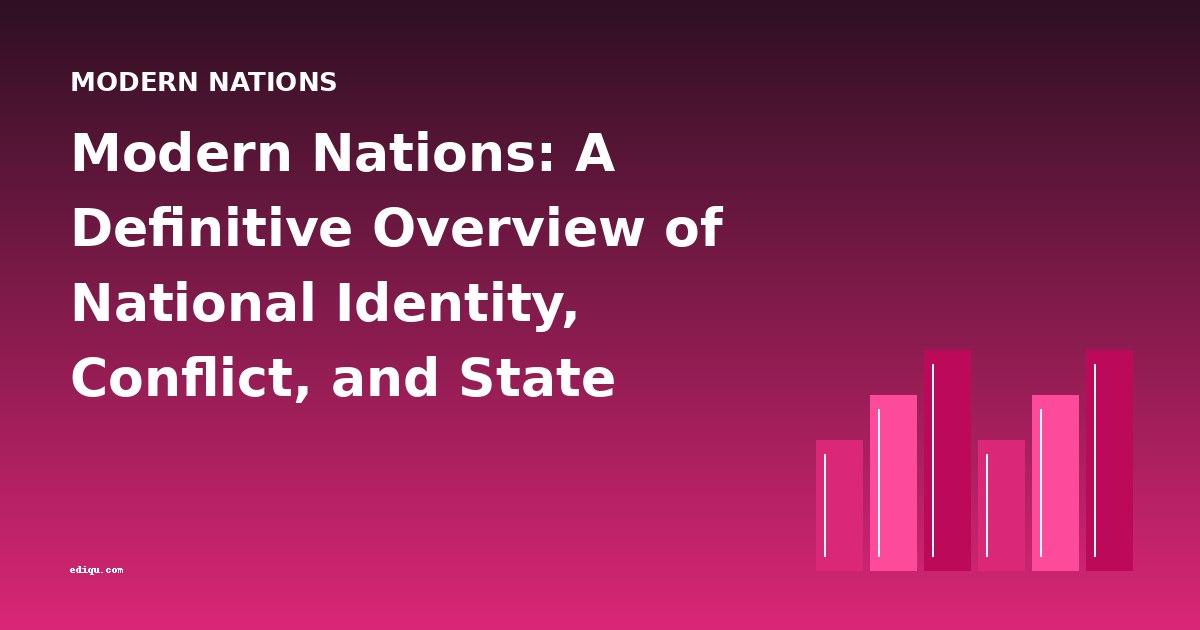 Modern Nations: A Definitive Overview of National Identity, Conflict, and State Formation in Historical Literature