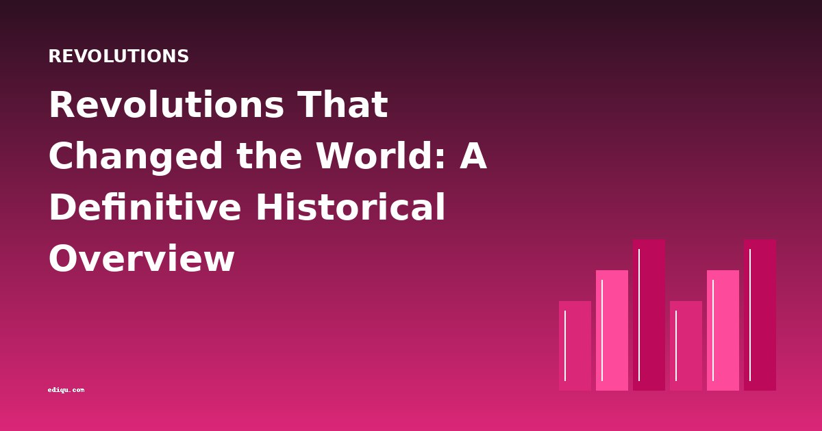 Revolutions That Changed the World: A Definitive Historical Overview