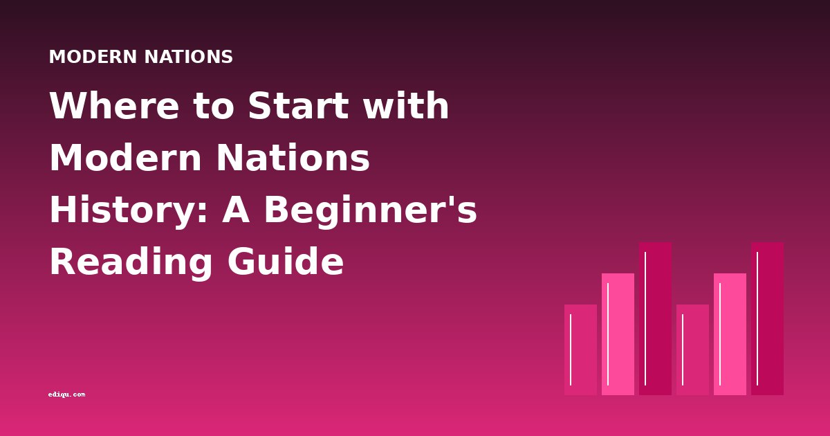 Where to Start with Modern Nations History: A Beginner's Reading Guide