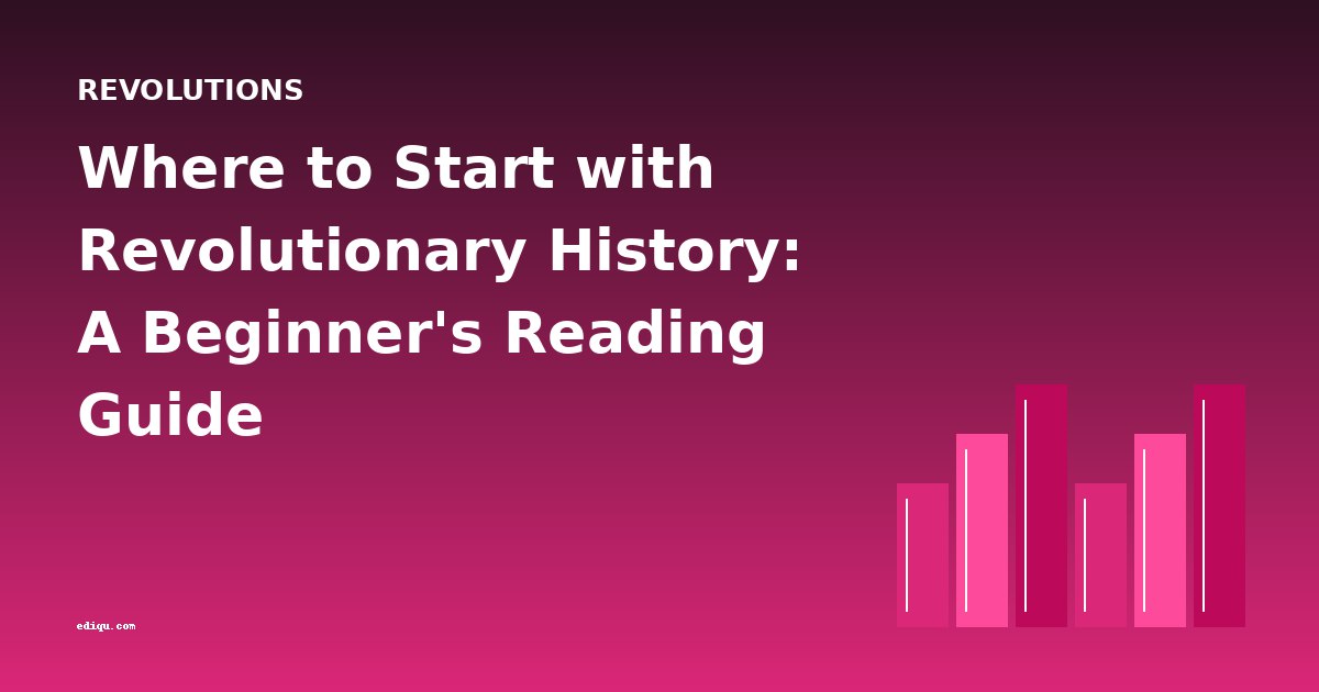Where to Start with Revolutionary History: A Beginner's Reading Guide