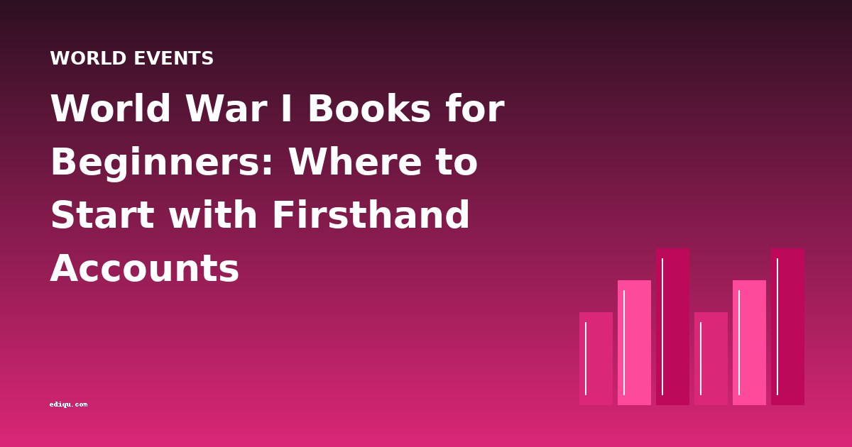 World War I Books for Beginners: Where to Start with Firsthand Accounts