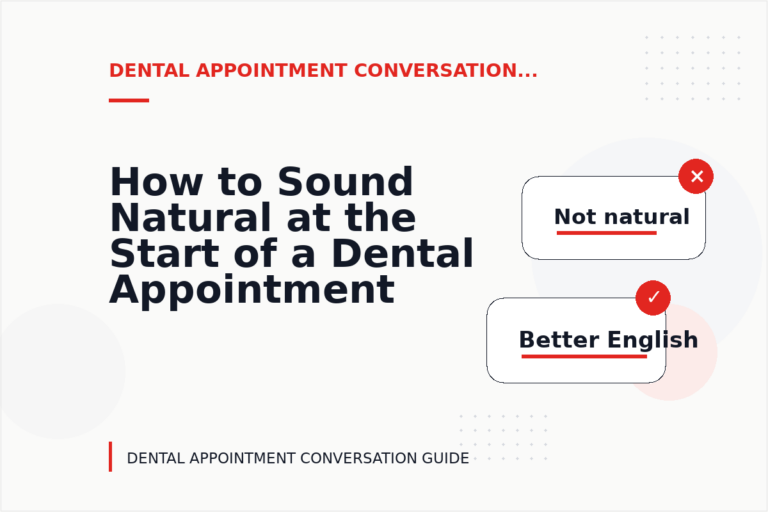 How to Sound Natural at the Start of a Dental Appointment Conversation How to Sound Natural at the Start of a Dental Appointment Conversation