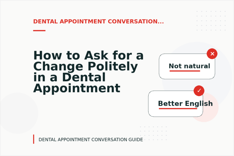 How to Ask for a Change Politely in a Dental Appointment Conversation How to Ask for a Change Politely in a Dental Appointment Conversation