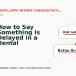 How to Say Something Is Delayed in a Dental Appointment Conversation