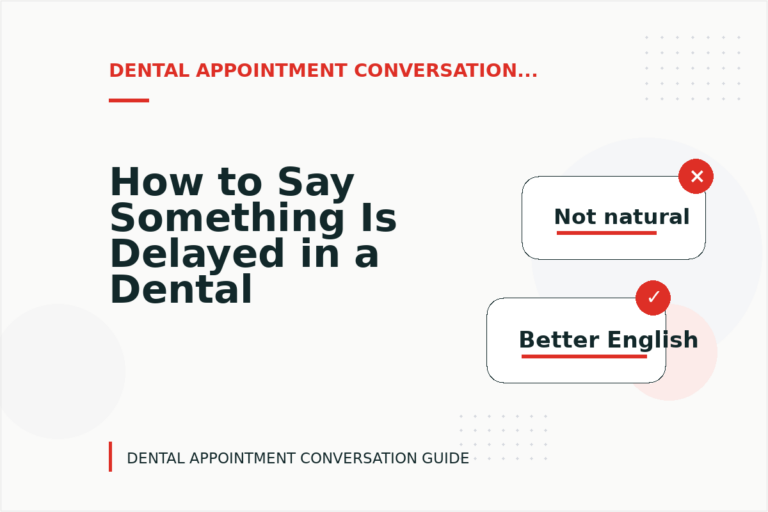 How to Say Something Is Delayed in a Dental Appointment Conversation How to Say Something Is Delayed in a Dental Appointment Conversation