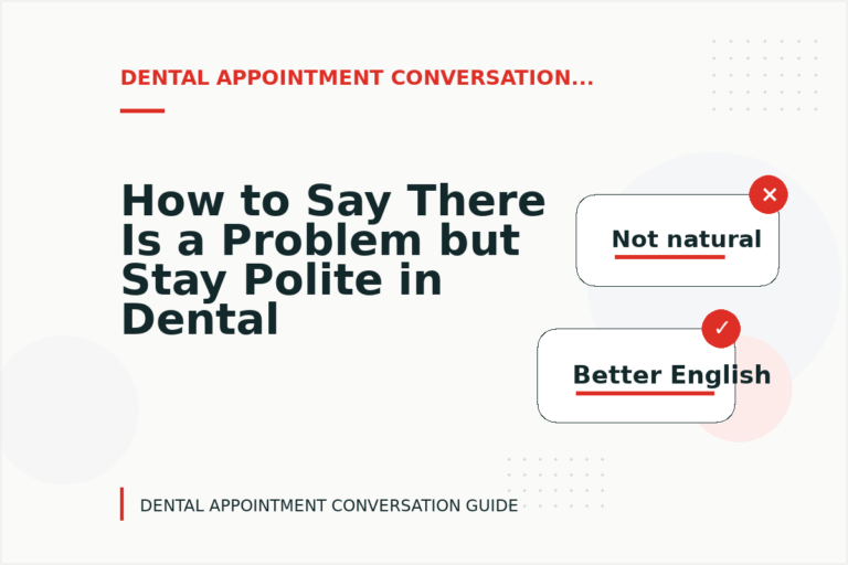 How to Say There Is a Problem but Stay Polite in Dental Appointment Conversation English