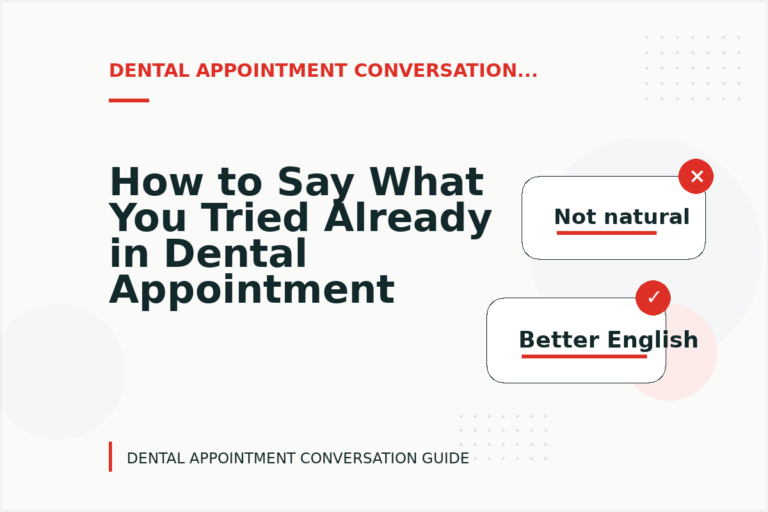 How to Say What You Tried Already in Dental Appointment Conversation English