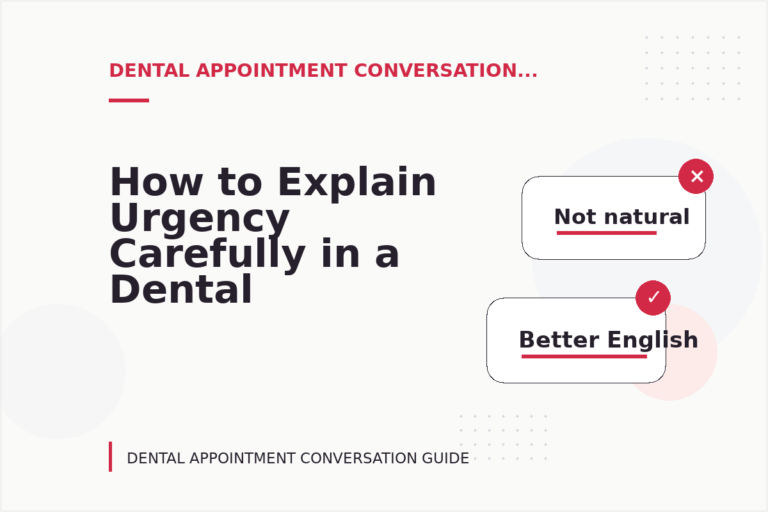 How to Explain Urgency Carefully in a Dental Appointment Conversation How to Explain Urgency Carefully in a Dental Appointment Conversation